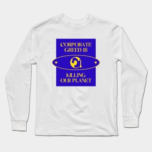 Corporate Greed Is Killing The Planet Long Sleeve T-Shirt